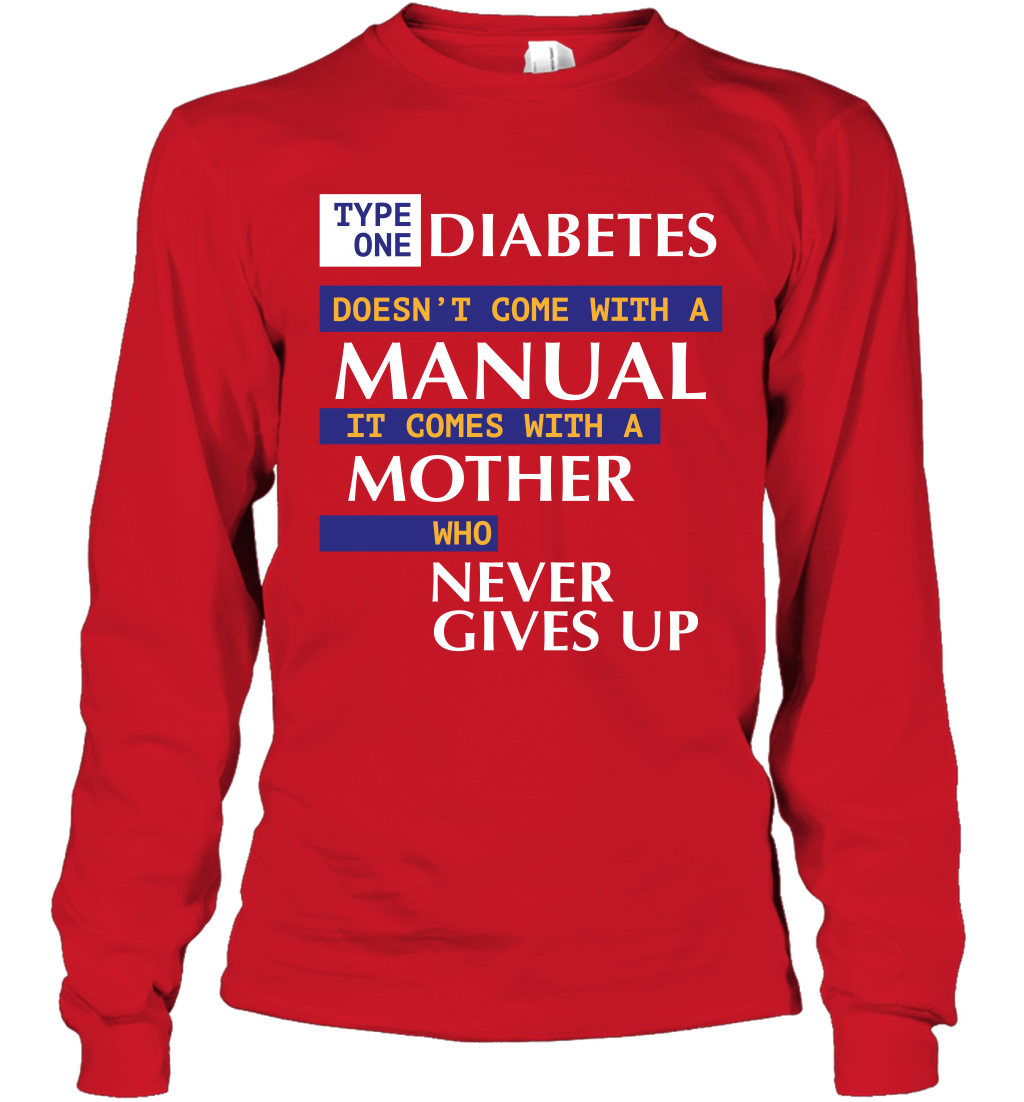 Type One Diabetes Doesn't Come With A Manual It Comes With A Mother Who Never Gives Up Long Sleeve T-Shirt Long Sleeve T-Shirt Red