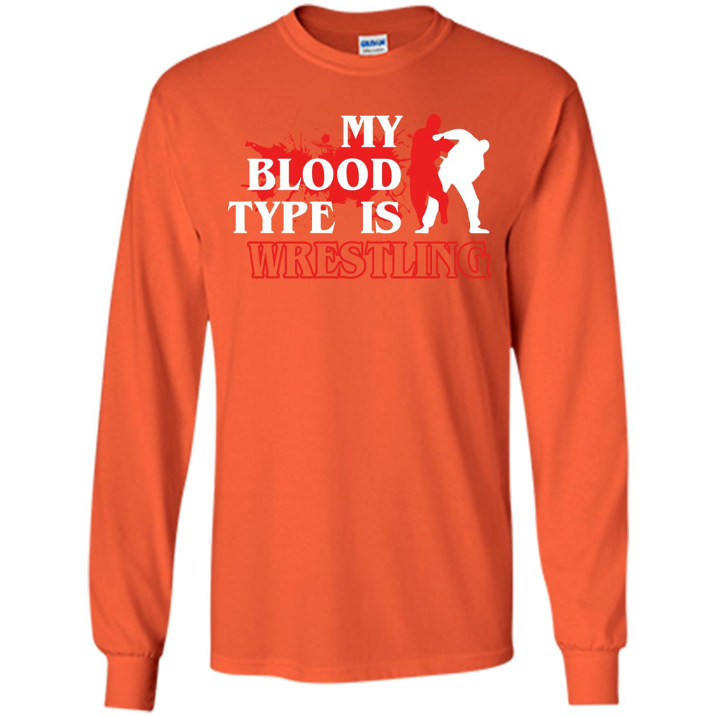 Wrestling T-shirt My Blood Type Is Wrestling Orange
