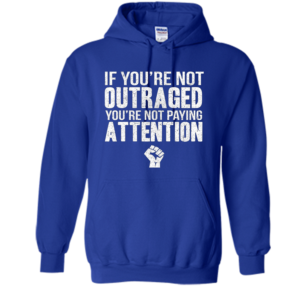 If You're Not Outraged You're Not Paying Attention T-shirt Royal