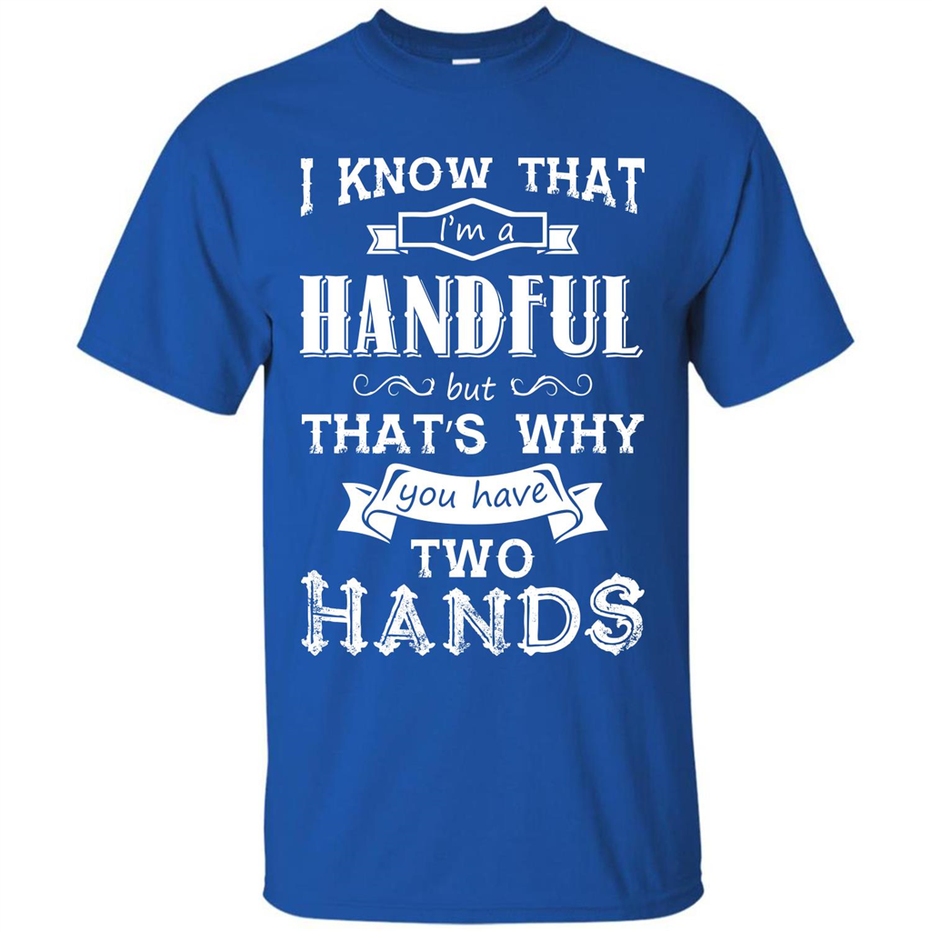 Motivation T-shirt I Know That I’m A Handful T-shirt Royal