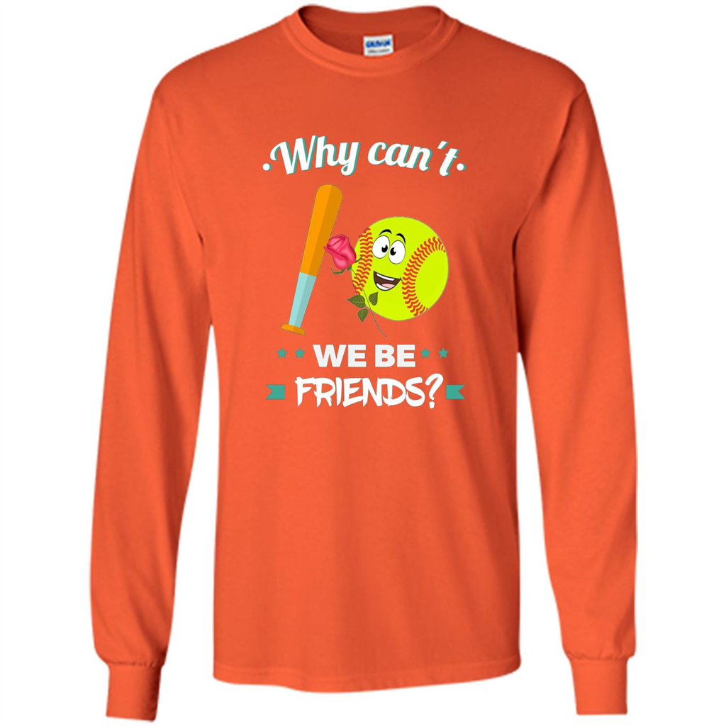 Funny Softball T-shirt Why Can't We Be Friends T-Shirt Orange