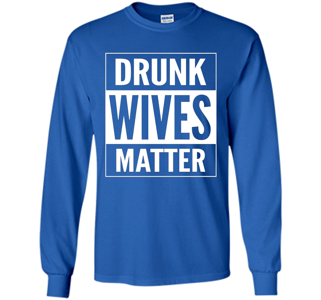 Straight Outta Drunk Wives Matter Tshirt t-shirt Royal