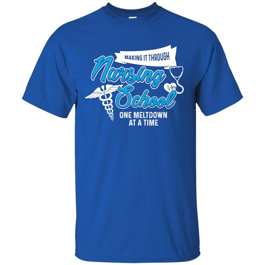 Nurse T-shirt Making It Through Nursing School One Meltdown T-shirt