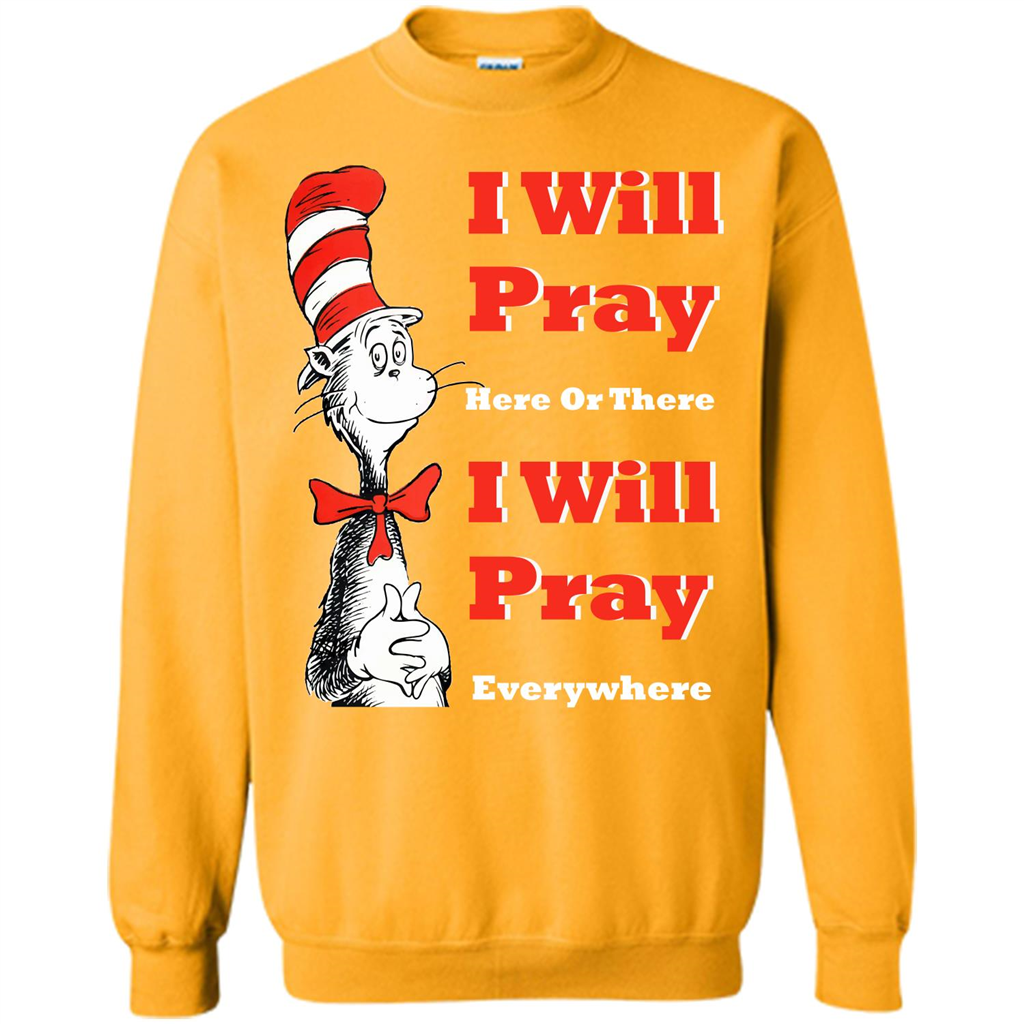 Christian. I Will Pray Here Or There I Will Pray Everywhere T-shirt Gold