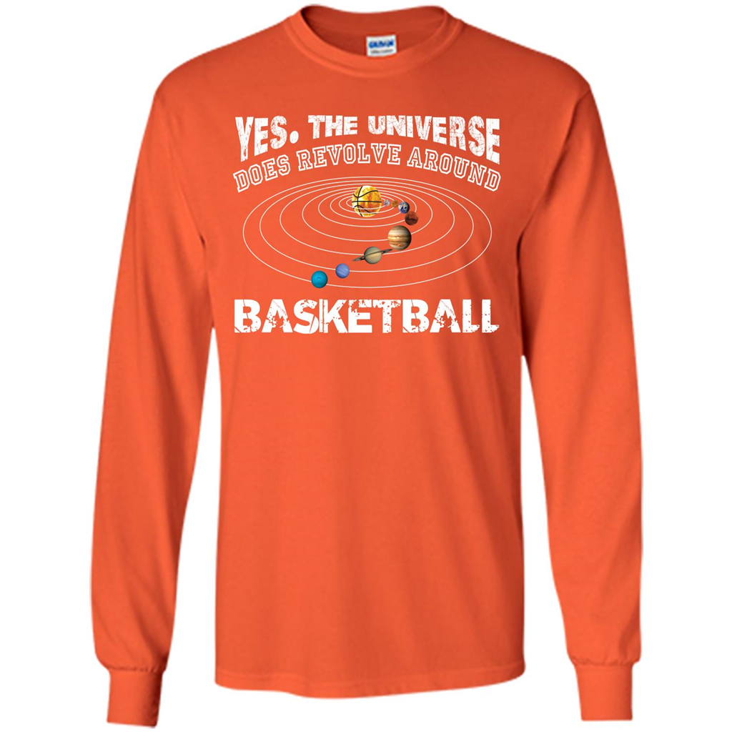 Basketball T-shirt Yes The Universe Does Revolve Around Basketball Orange