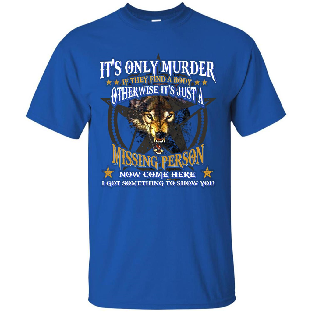 Its Only Murder If They Find A Body Otherwise T-shirt Royal