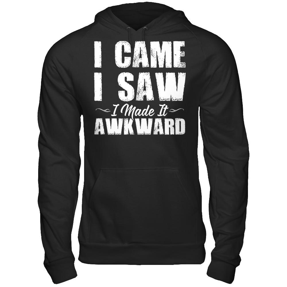 I Came. I Saw. I Made It Awkward T-shirt Gildan - Pullover Hoodie Black