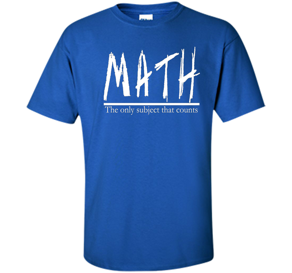 Math - The Only Subject That Counts Math Teacher Pun TShirt t-shirt Royal