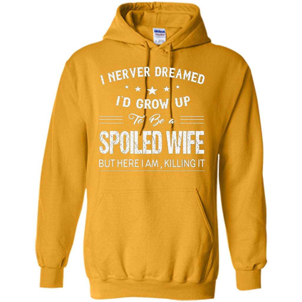 Dreamed To Be A Spoiled Wife T-shirt Gold