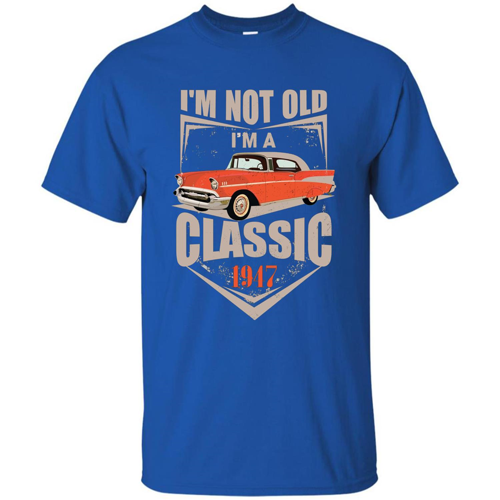 I'm Not Old I'm A Classic 1947 T-shirt Royal