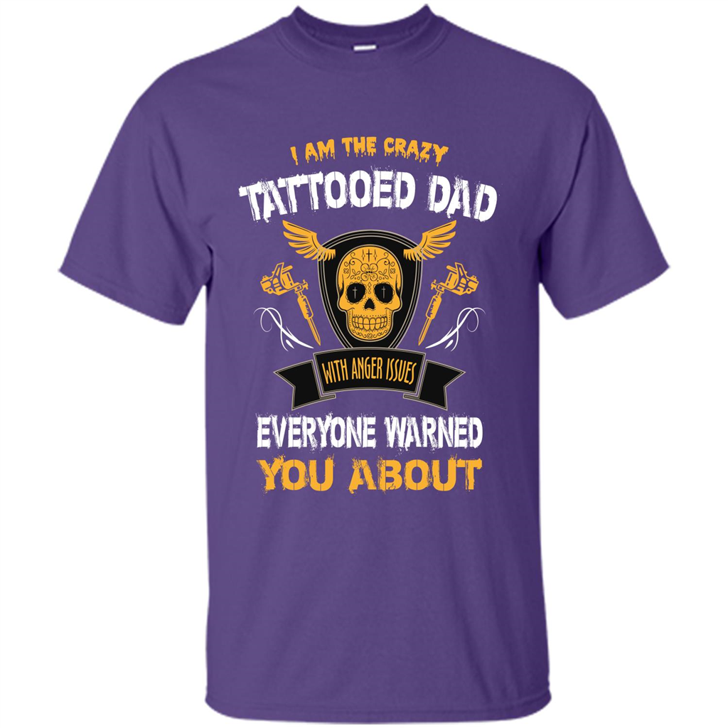 Fathers Day T-shirt I Am The Crazy Tattoed Dad With Anger Issues Everyone Warned You About Purple