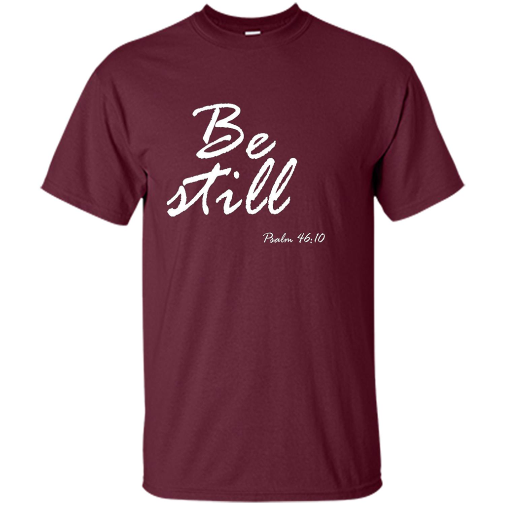 Be Still T-Shirt Psalm 46:10 Maroon