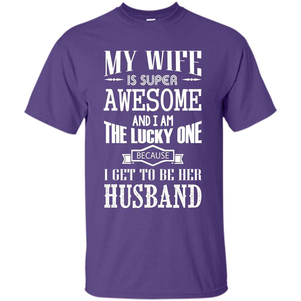 Husband T-shirt My Wife Is Super Awesome And I Am The Lucky One Because I Get To Be Her Husband Purple