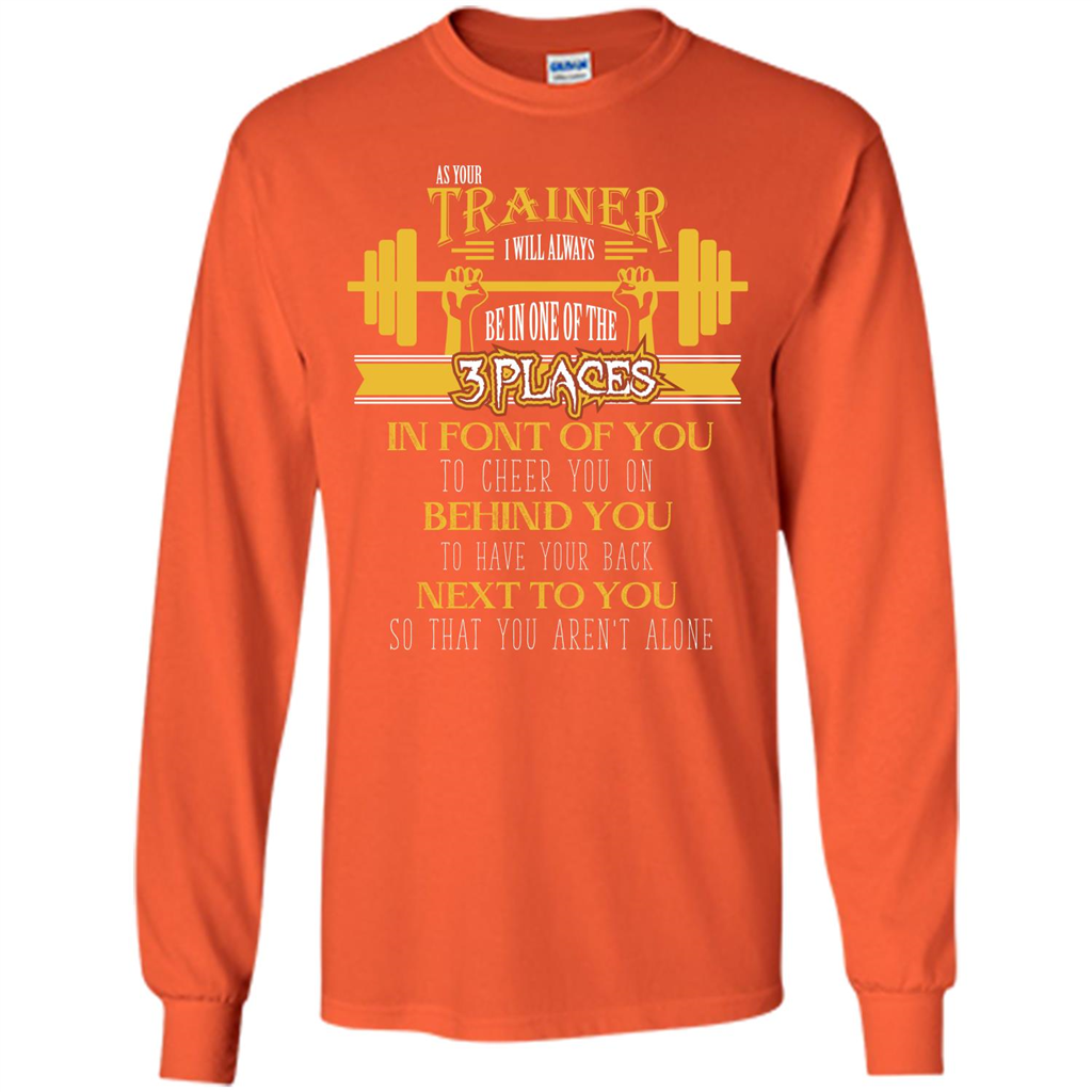 Trainer T-shirt As Your Trainer I Will Always Be In One Of The 3 Places Orange