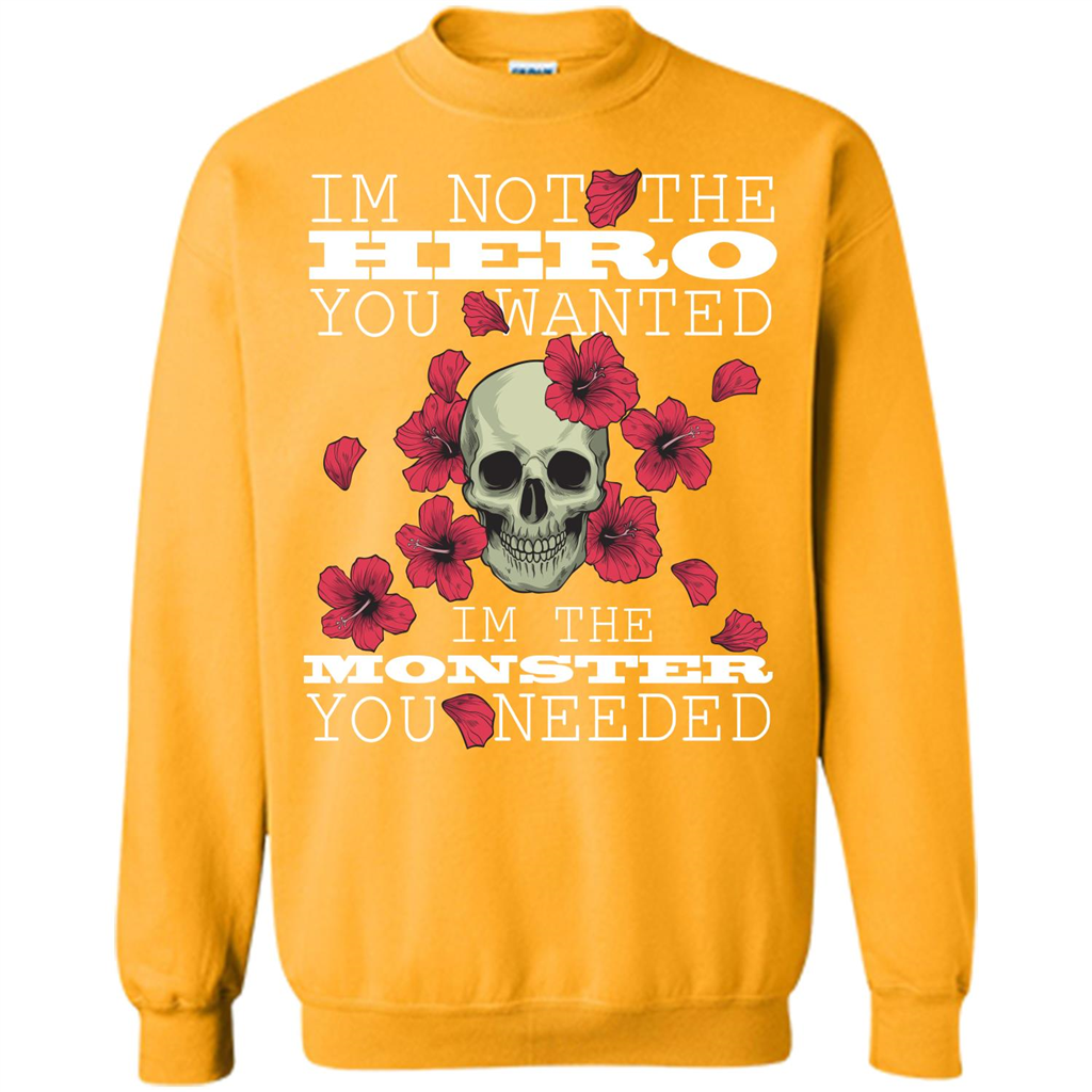 Funny T-shirt I'm Not The Hero You Wanted I'm The Monster You Needed Gold