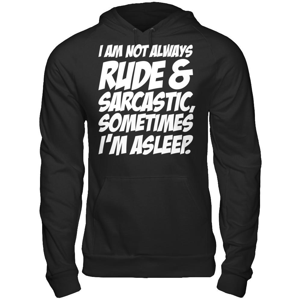 I Am Not Always Rude And Sarcastic, Sometimes I'm Asleep T-shirt Gildan - Pullover Hoodie Black