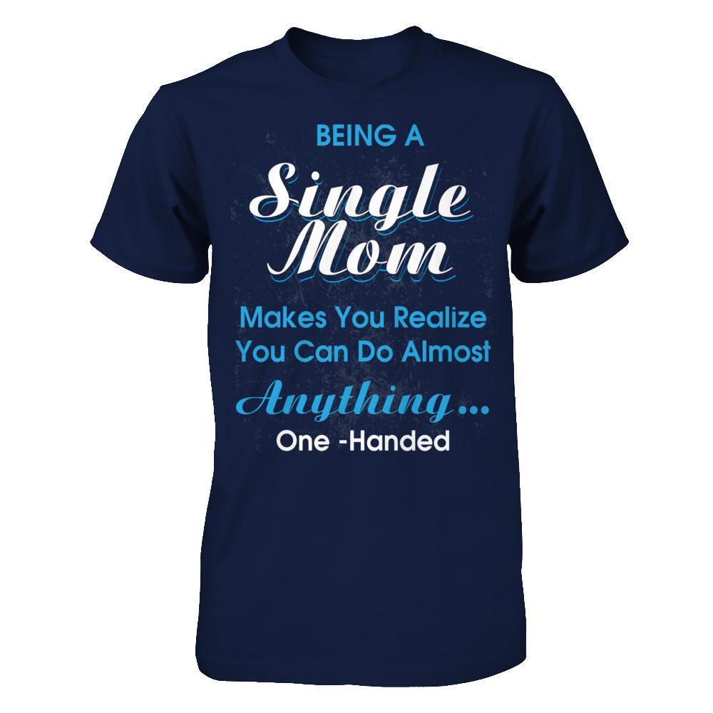 Being A Single Mom Makes You Realize You Can Do Almost Anything One Handed T-shirt Gildan - Short Sleeve Tee Navy