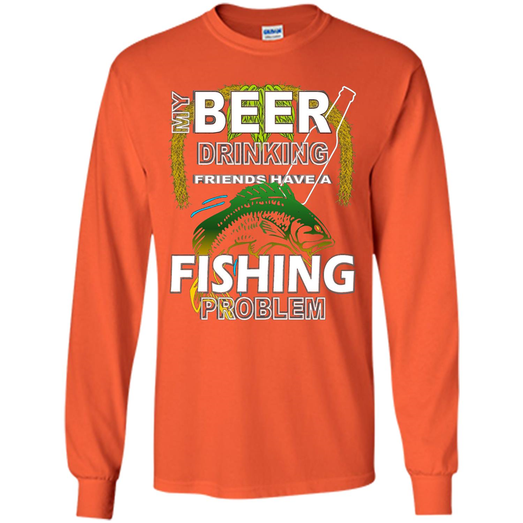 Beer Drinking Friends Have A Fishing Problem T-Shirt Orange