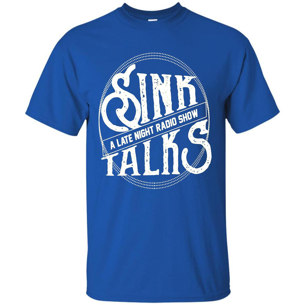 Sink Talks T-Shirt A Late Night Radio Show Royal