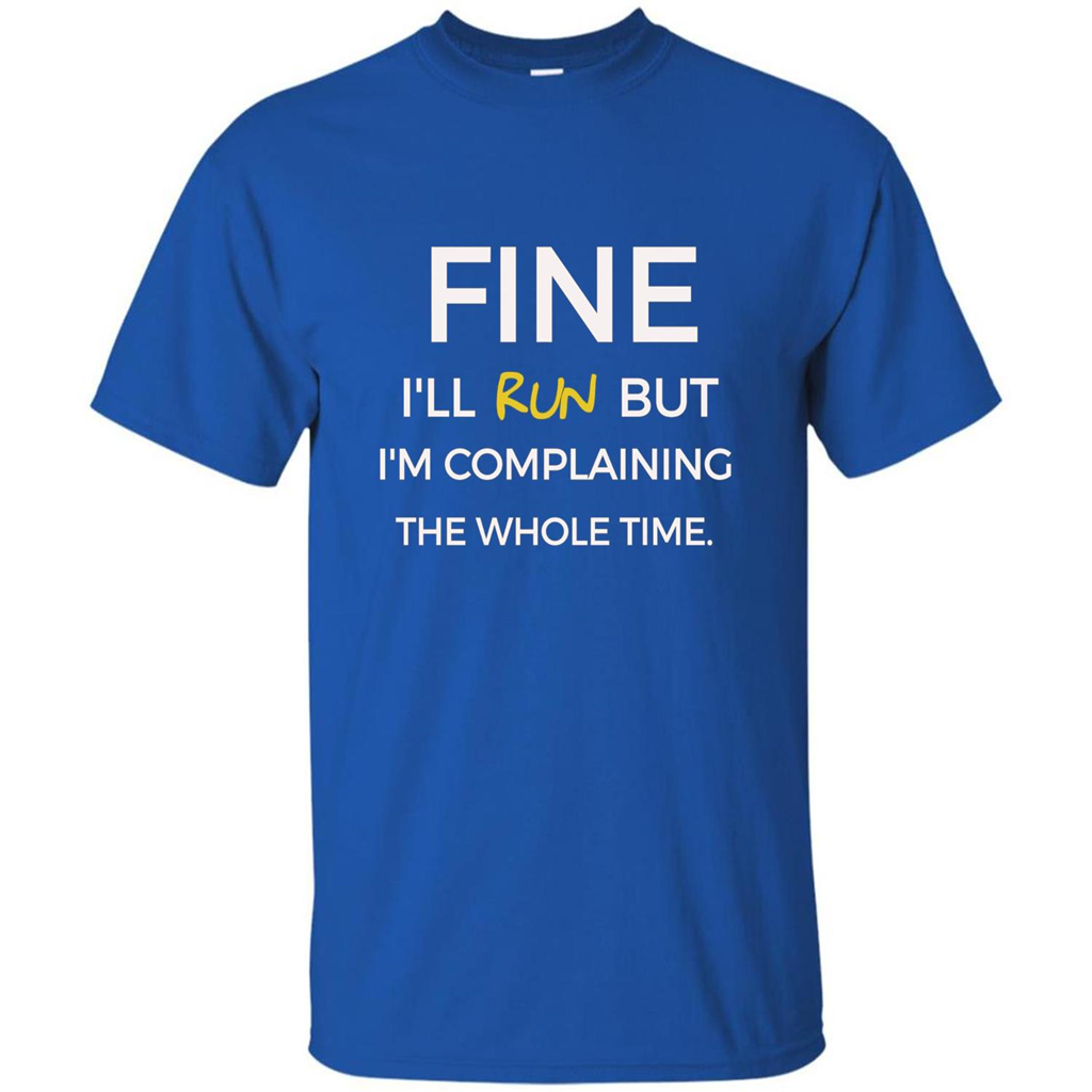 Fine I'll Run But I'm Complaining The Whole Time T-shirt Royal