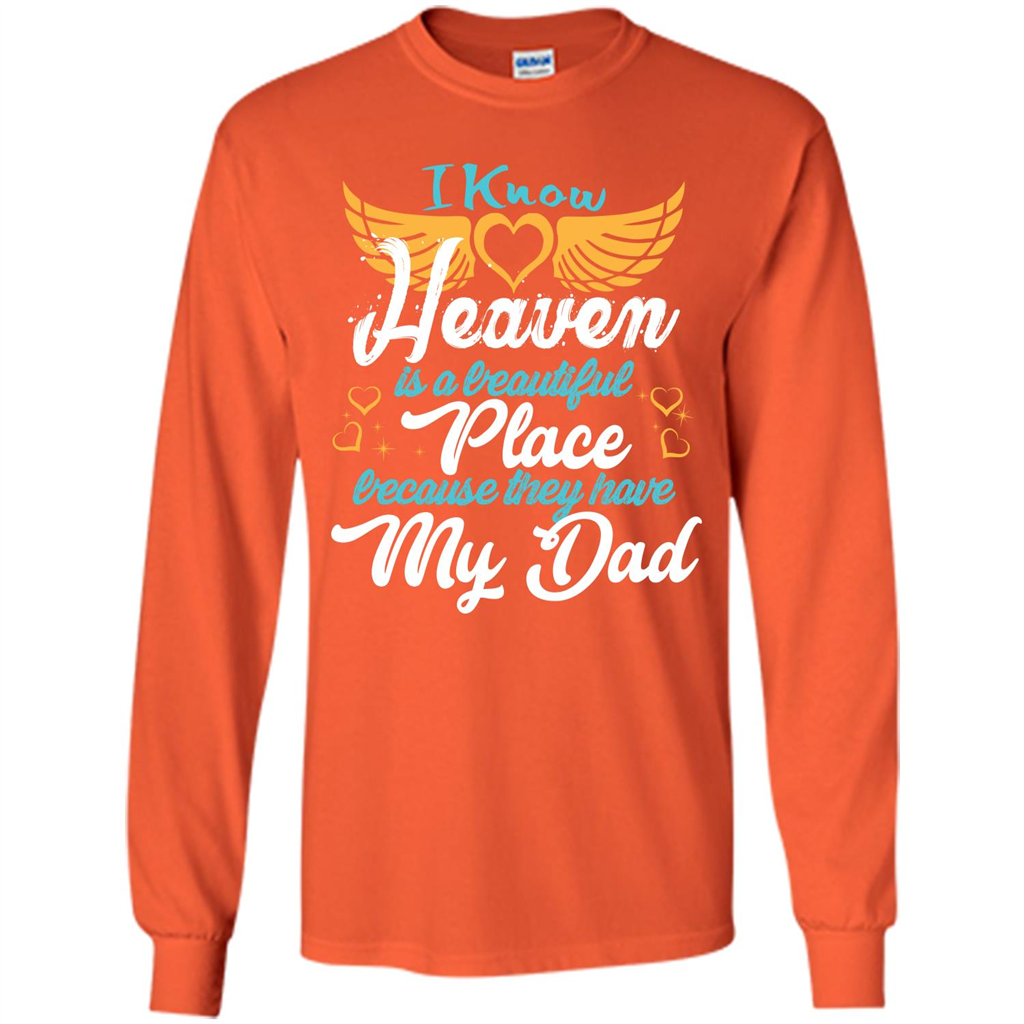 Dad Angel T-shirt I Know Heaven Is A Beautiful Place Because They Have My Dad Orange
