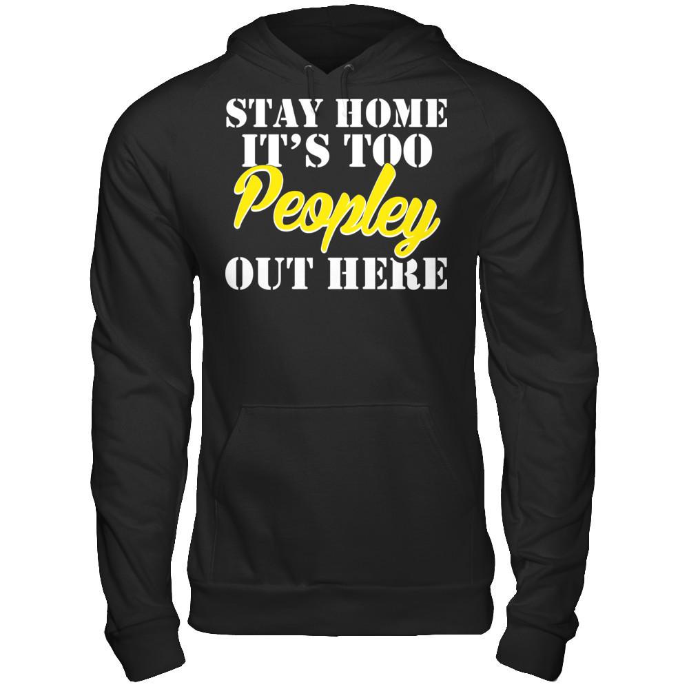 Stay Home It's Too Peopley Out Here Gildan - Pullover Hoodie Black
