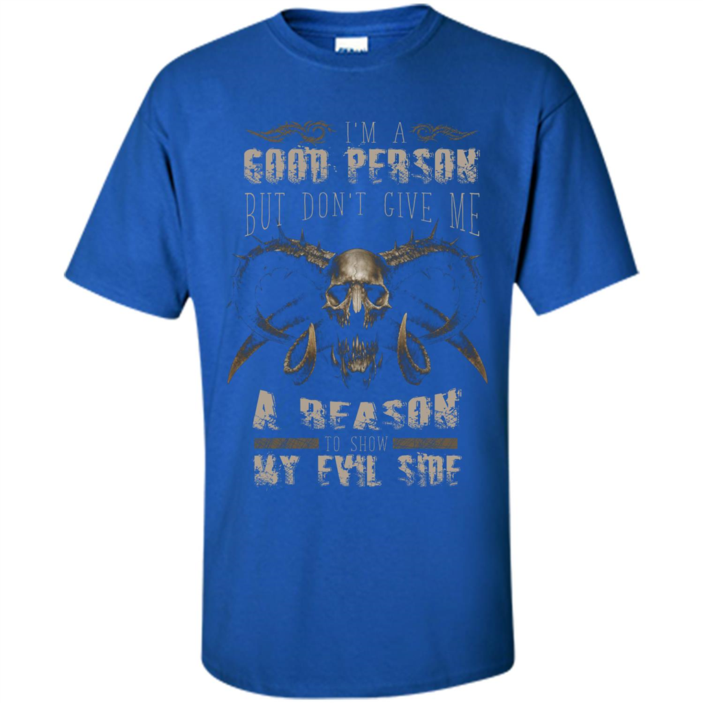 I'm A Good Person But Don't Give Me A Reason To Show My Evil Side T-shirt Royal