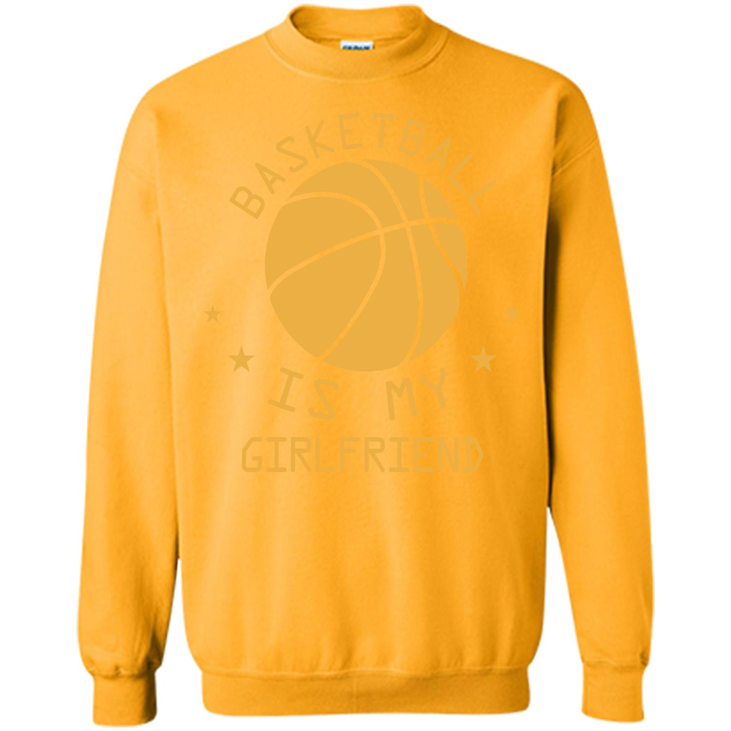 Basketball Lover T-shirt Basketball Is My Girlfriend Gold