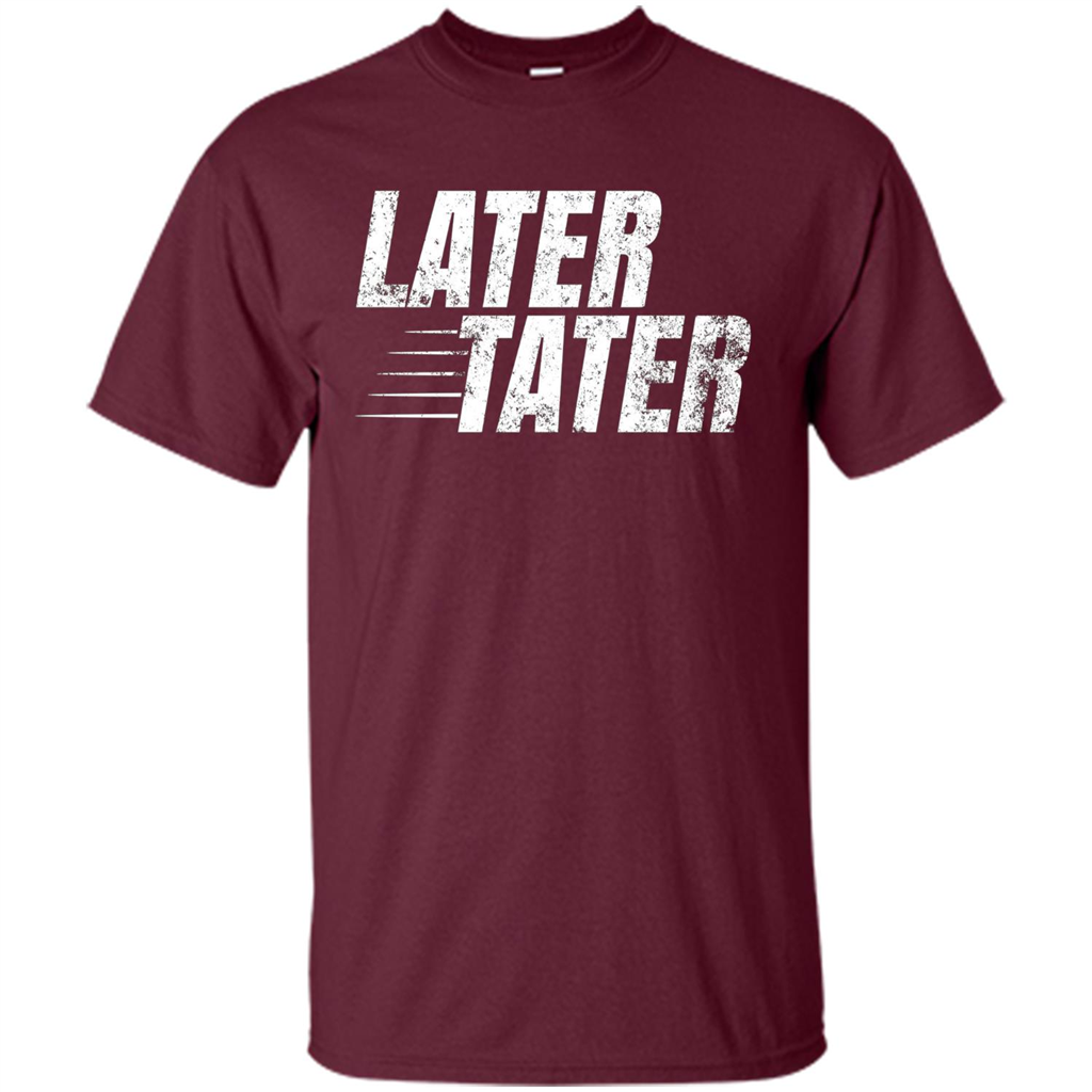 Later Tater T-shirt Maroon