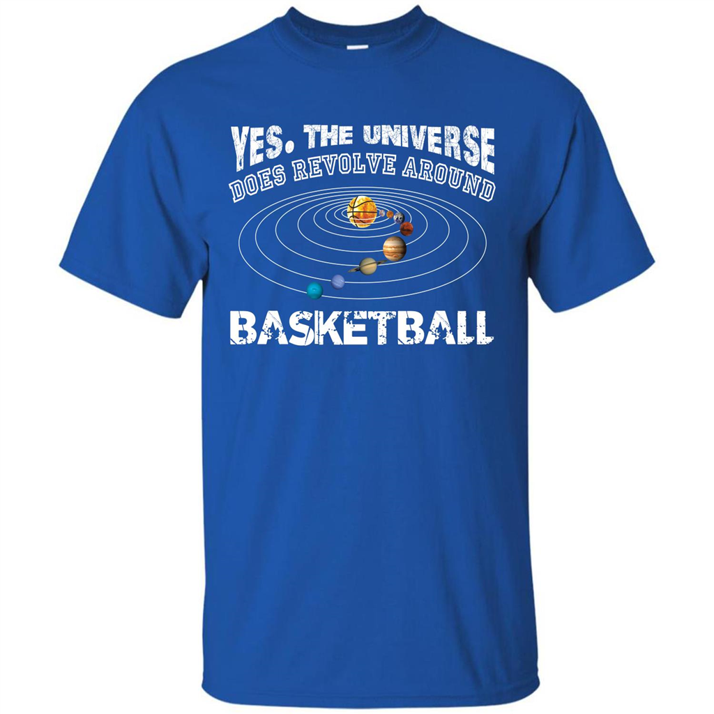 Basketball T-shirt Yes The Universe Does Revolve Around Basketball Royal