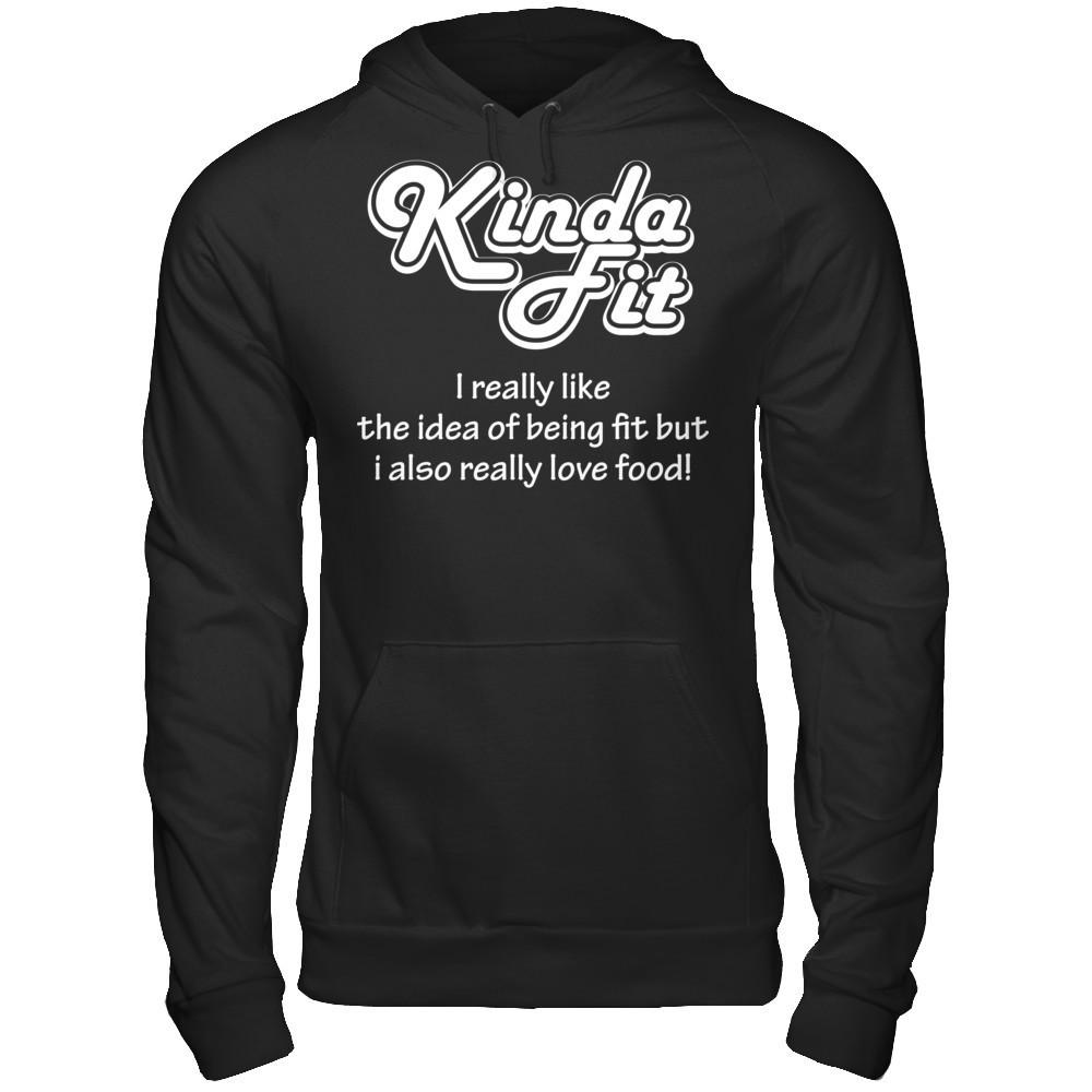 Kinda Fit I Really Like The Idea Of Being Fit But I Also Really Love Food T-shirt Gildan - Pullover Hoodie Black