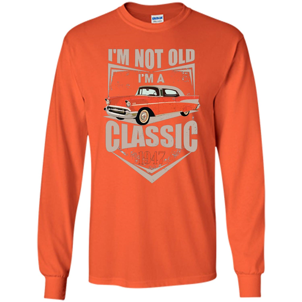 I'm Not Old I'm A Classic 1947 T-shirt Orange
