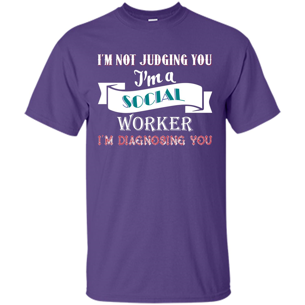 Social Worker T-shirt IŠ—Èm Not Judging You IŠ—Èm A Social Worker IŠ—Èm Diagnosing You Purple