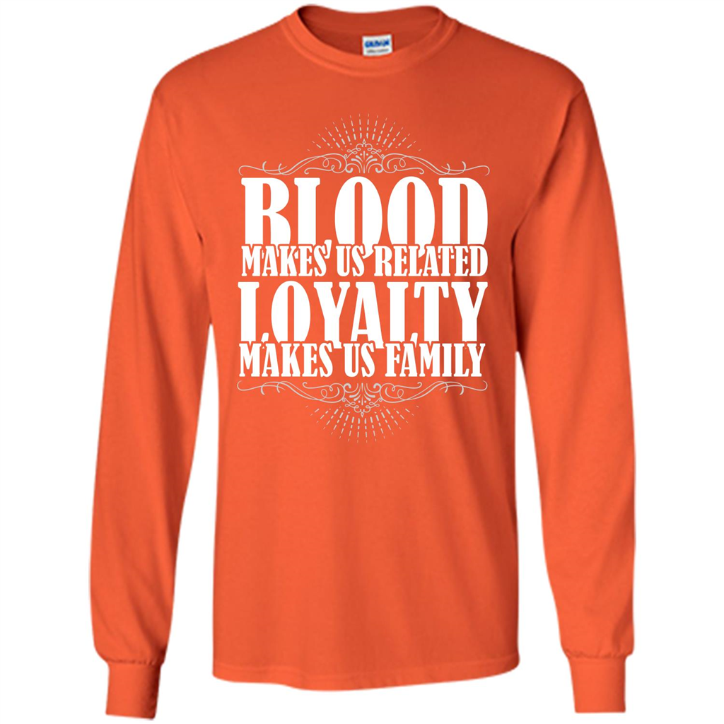 Military T-shirt Blood Makes Us Related Loyalty Makes Us Family Orange