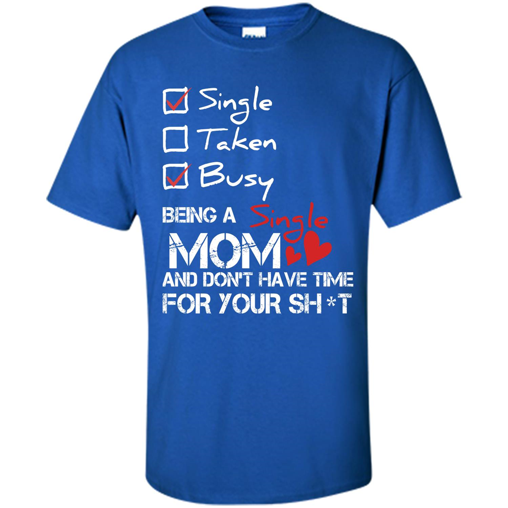 Being A Single Mom And Don't Have Time For T-shirt Royal