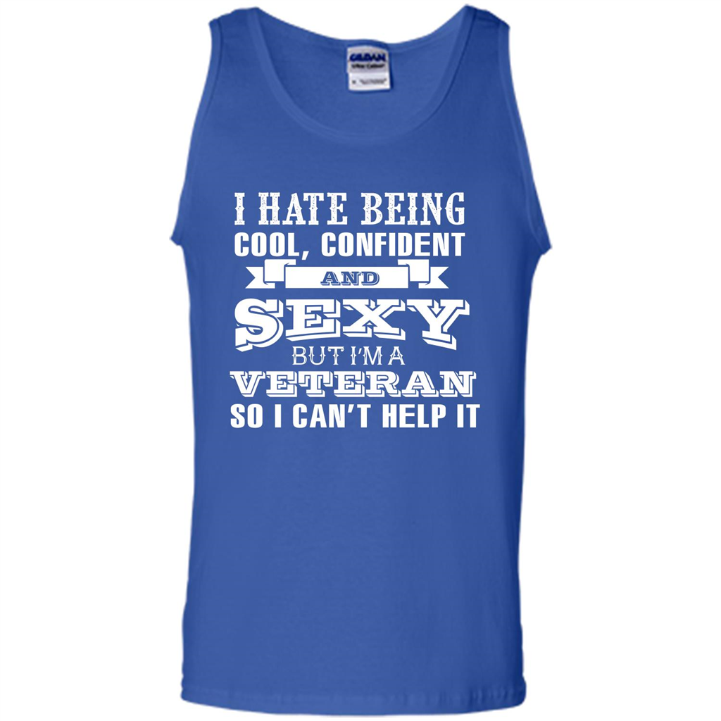 Military T-shirt I Hate Being Cool, Confident And Sexy But I‰۪m A Veteran Royal