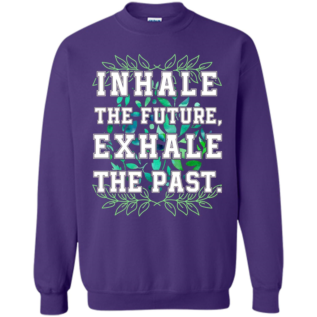 Motivation T-shirt Inhale The Future Exhale The Past T-shirt
