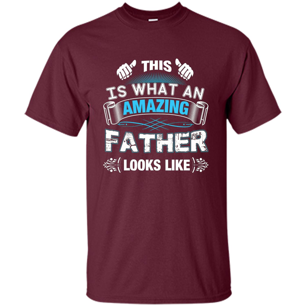 Fathers Day T-shirt This is What An Amazing Looks Like Maroon