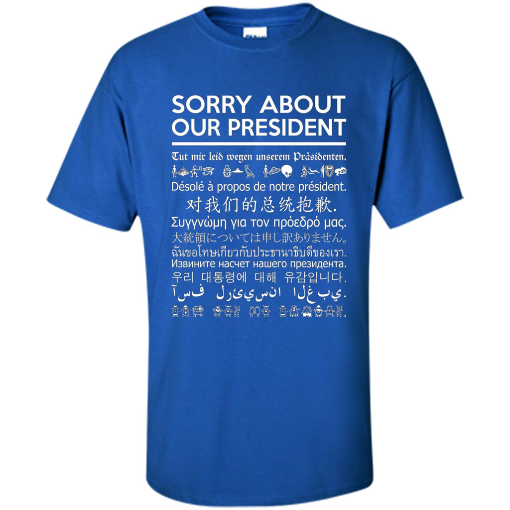 American T-shirt Sorry About Our President - Multiple Language T-shirt Royal