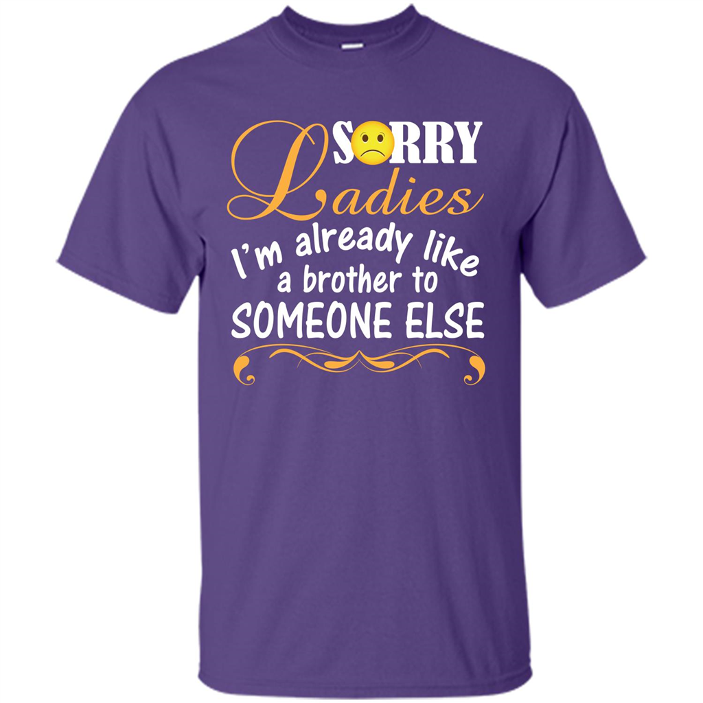 Sorry Ladies I'm Already Like A Brother To Someone Else T-shirt Purple