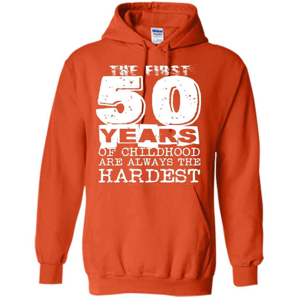 The First 50 Years Of Childhood Are Always The Hardest T-shirt Orange