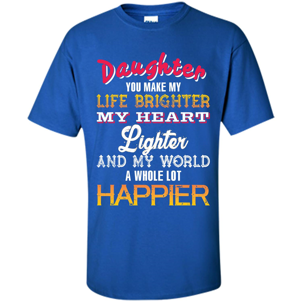 Daughter and Daddy T-shirt Daughter You Make My Life Brighter Royal