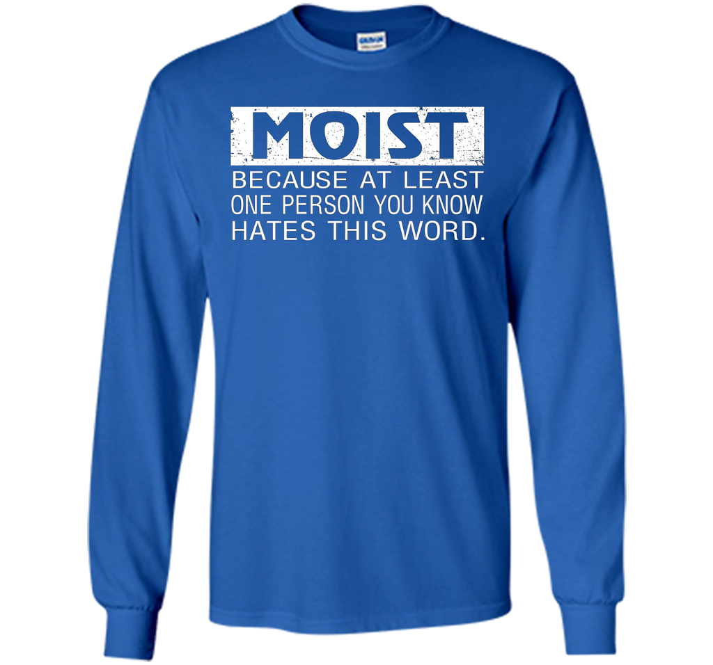 Moist Because At Least One Person You Know T-shirt Royal