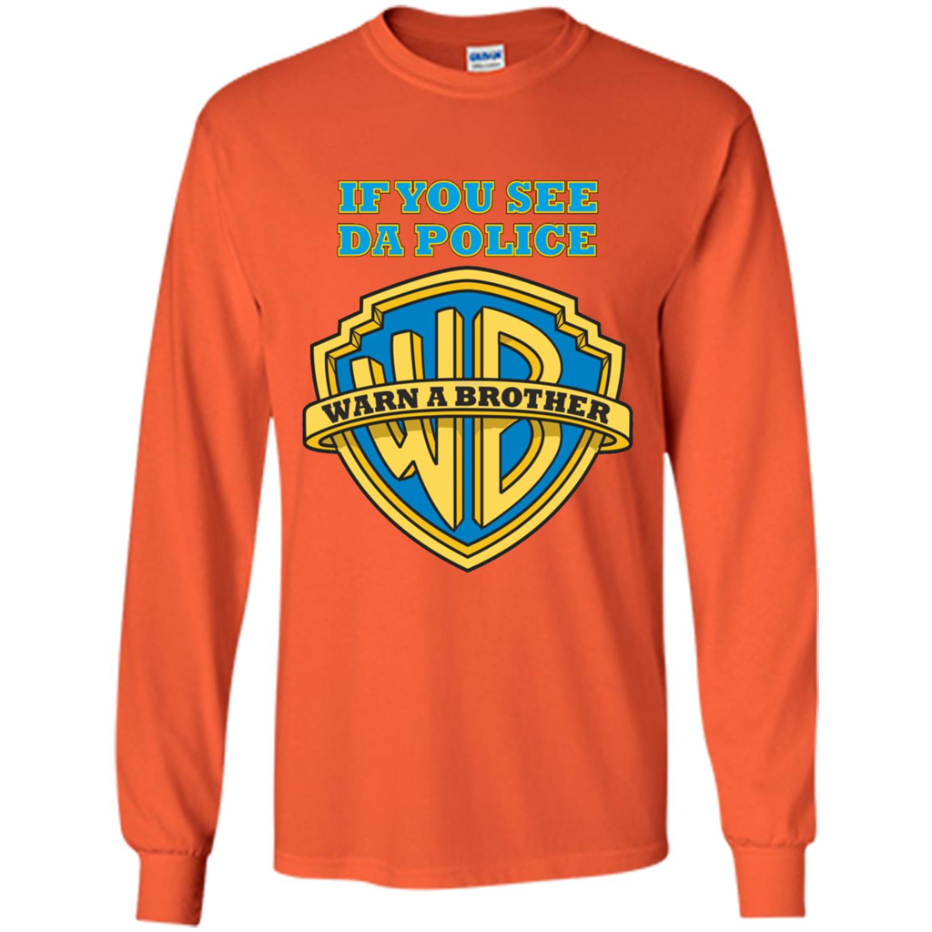If You See Da Police Warn A Brother T-shirt Orange