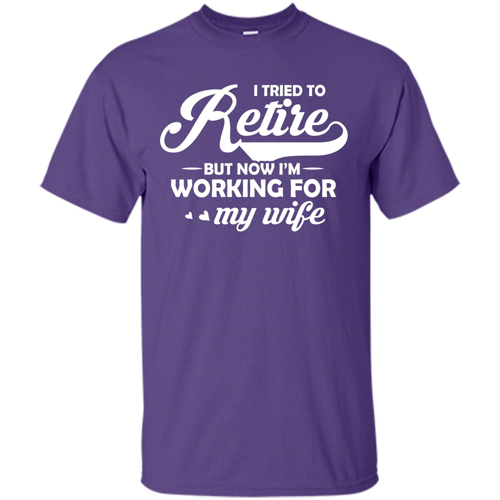Family T-shirt I Tried To Retire But Now I'm Working For My Wife Purple