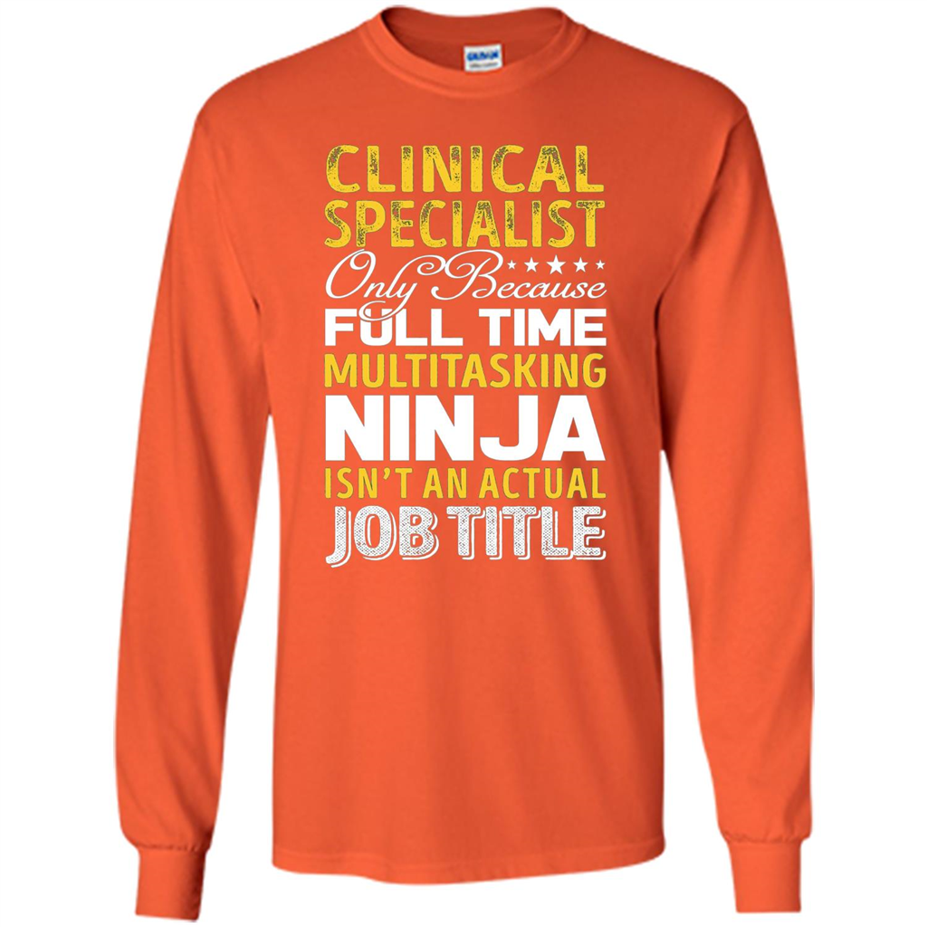 Clinical Specialist Is Not An Actual Job Title T-shirt Orange