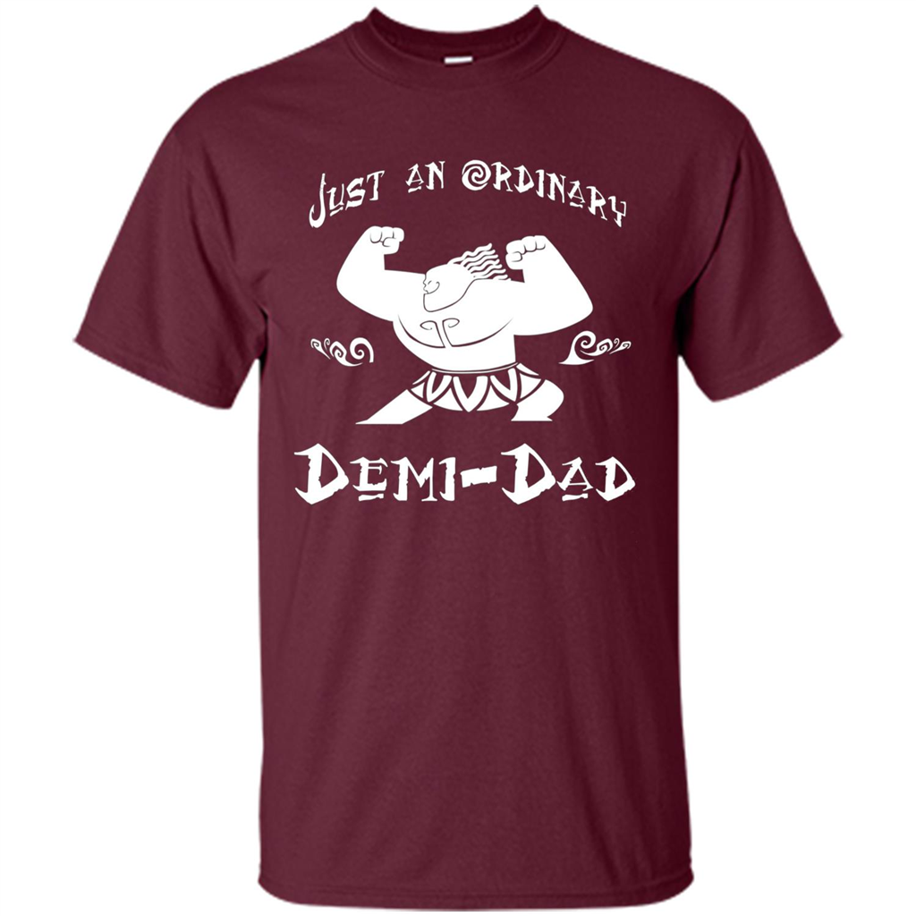 Fathers Day T-shirt Just An Ordinary Demi-Dad Maroon
