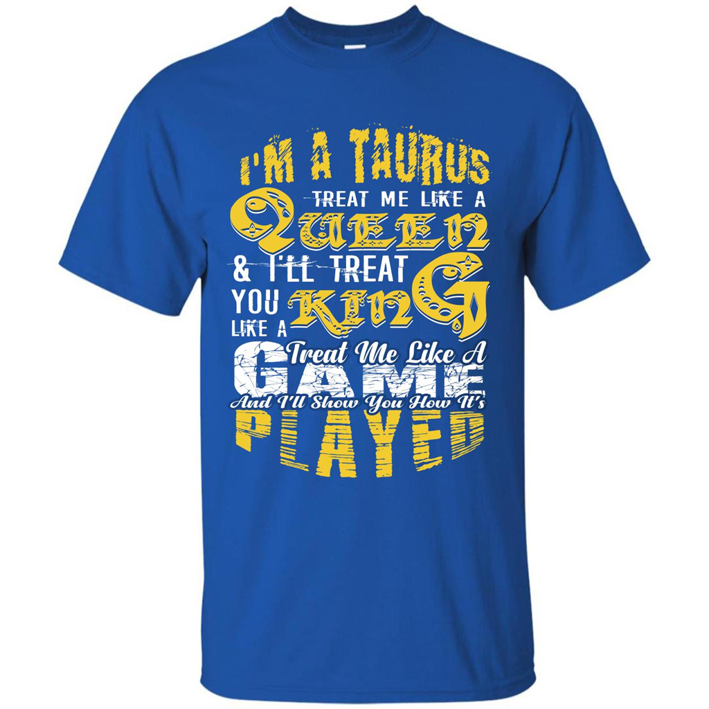 Taurus T-shirt Im A TaurusTreat Me Like A Queen T-shirt
