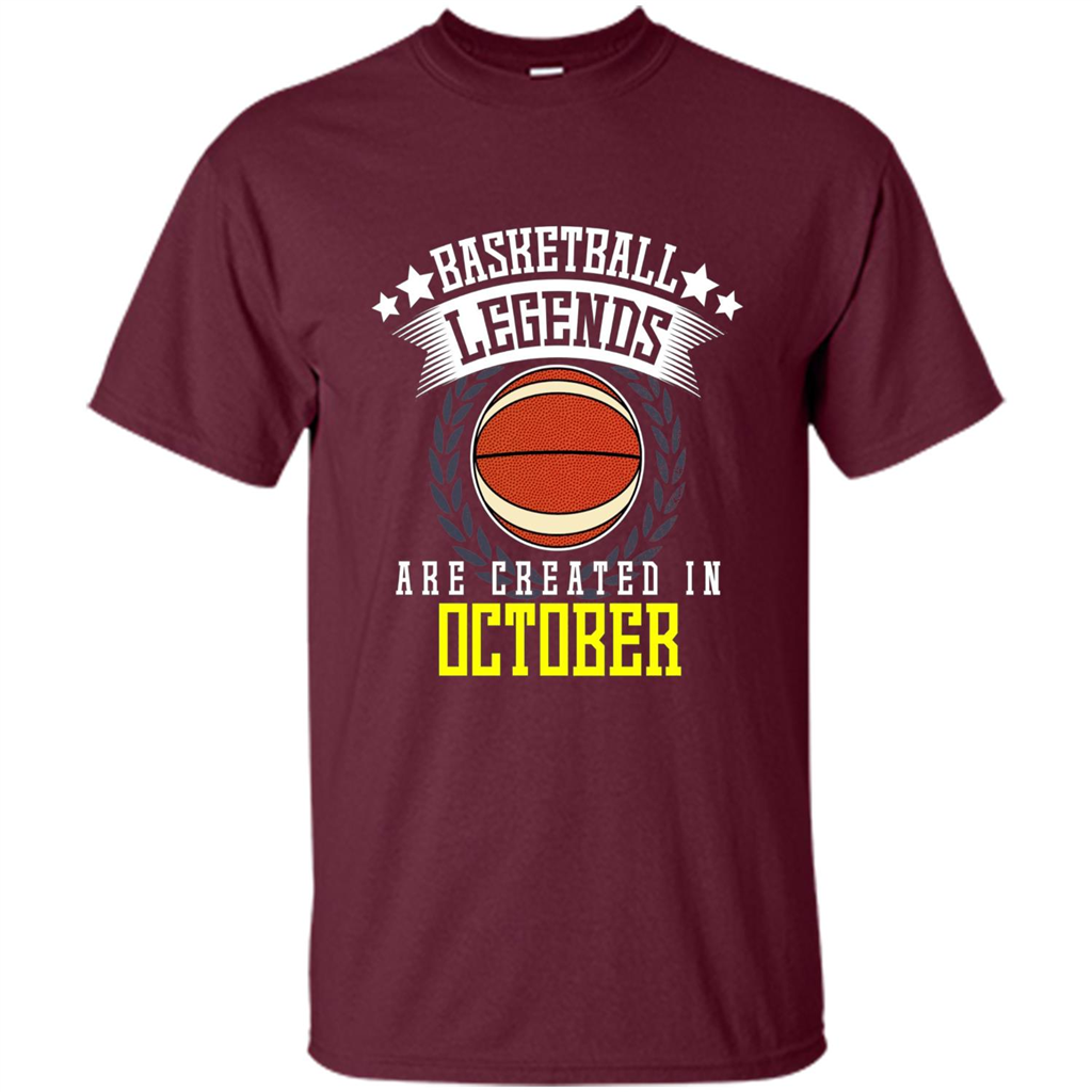 Basketball T-shirt Legends Are Created In October Maroon