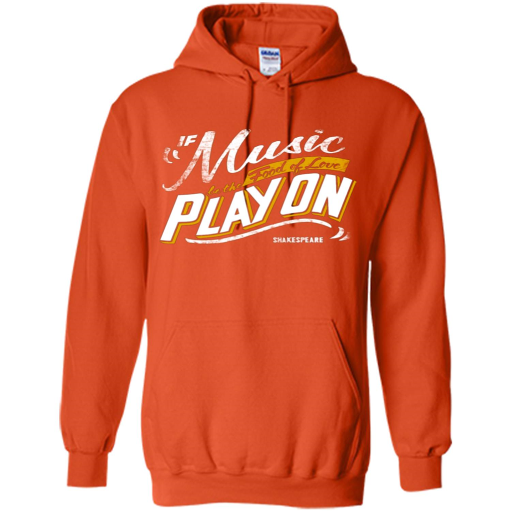 If Music Be The Food Of Love Play On T-shirt Orange